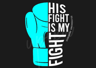 His Fight Is My Fight For Scleroderma SVG,Scleroderma Awareness SVG, Teal Ribbon SVG, Fight Cancer svg, Awareness Tshirt svg, Digital Files