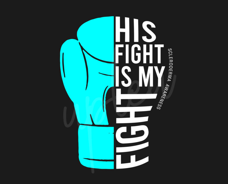 His Fight Is My Fight For Scleroderma SVG,Scleroderma Awareness SVG, Teal Ribbon SVG, Fight Cancer svg, Awareness Tshirt svg, Digital Files