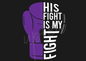His Fight Is My Fight For Overdose SVG, Overdose Awareness SVG, Purple Ribbon SVG, Fight Cancer svg, Awareness Tshirt svg, Digital Files