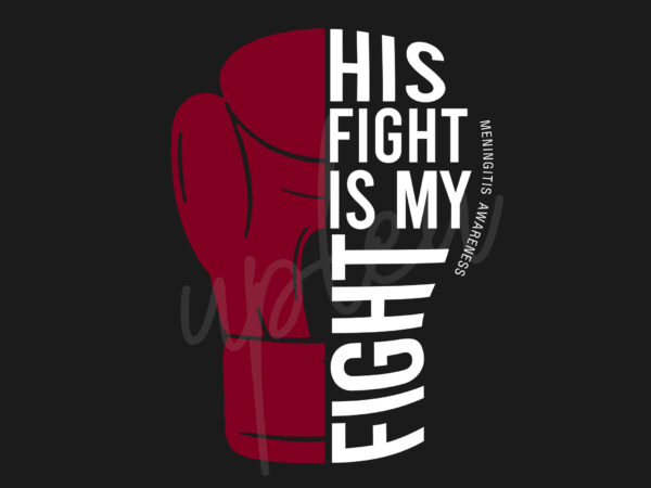 His fight is my fight for meningitis svg, meningitis awareness svg, burgundy ribbon svg, fight cancer svg, awareness tshirt svg, digital files