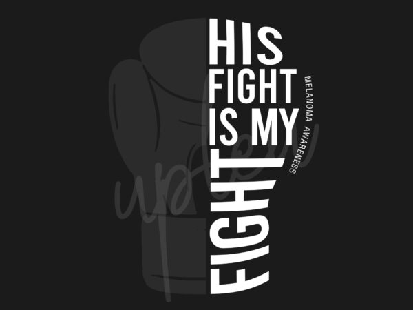 His fight is my fight for melanoma svg, melanoma awareness svg, black ribbon svg, fight cancer svg, awareness tshirt svg, digital files