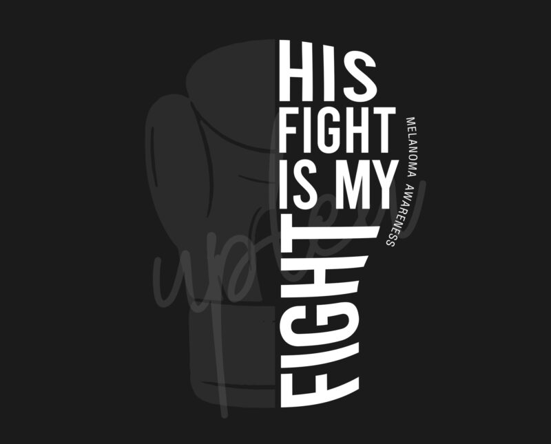 His Fight Is My Fight For Melanoma SVG, Melanoma Awareness SVG, Black Ribbon SVG, Fight Cancer svg, Awareness Tshirt svg, Digital Files