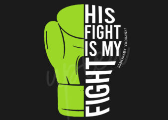 His Fight Is My Fight For Lymphoma SVG, Lymphoma Awareness SVG, Lime Green Ribbon SVG, Fight Cancer svg, Awareness Tshirt svg, Digital Files