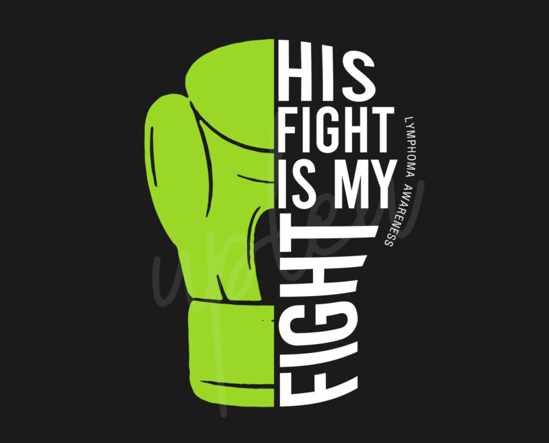 His Fight Is My Fight For Lymphoma SVG, Lymphoma Awareness SVG, Lime Green Ribbon SVG, Fight Cancer svg, Awareness Tshirt svg, Digital Files