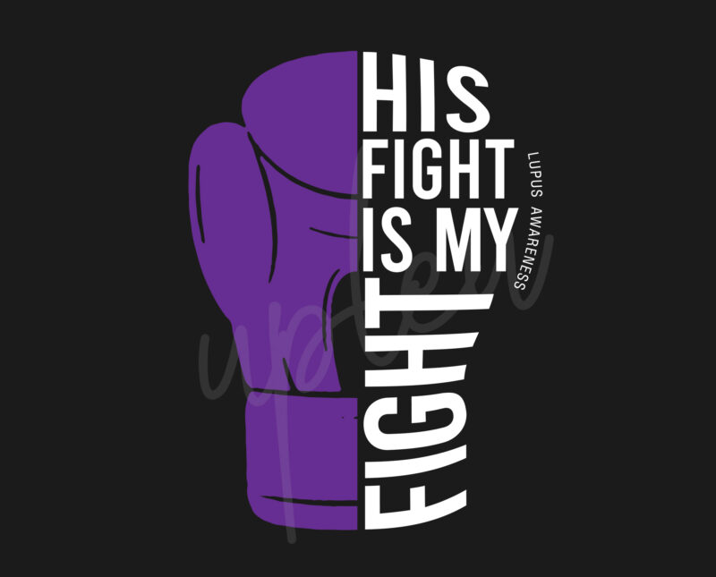 His Fight Is My Fight For Lupus SVG, Lupus Awareness SVG, Purple Ribbon SVG, Fight Cancer svg, Awareness Tshirt svg, Digotal Files