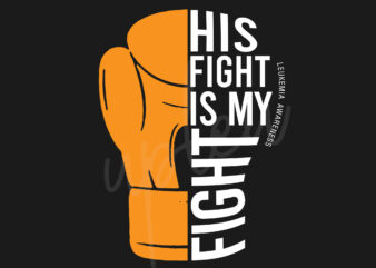 His Fight Is My Fight For Leukemia SVG, Leukimia Awareness SVG, Orange Ribbon SVG, Fight Cancer svg, Awareness Tshirt svg, Digital Files