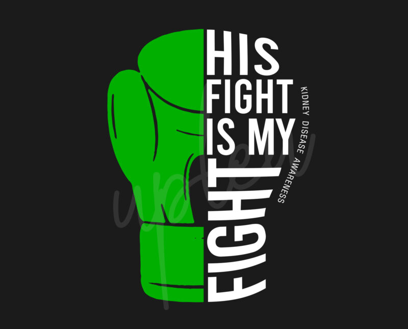His Fight Is My Fight For Kidney Disease SVG, Kidney Disease Awareness svg, Green Ribbon SVG, Fight Cancer svg, Awareness Tshirt svg, Digital Files