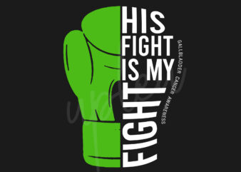 His Fight Is My Fight For Gallbladder Cancer SVG, Gallbladder Cancer Awareness SVG, Green Ribbon SVG, Fight Cancer svg, Awareness Tshirt svg, Digital Files