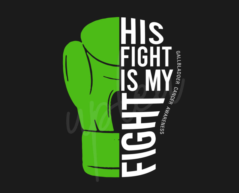 His Fight Is My Fight For Gallbladder Cancer SVG, Gallbladder Cancer Awareness SVG, Green Ribbon SVG, Fight Cancer svg, Awareness Tshirt svg, Digital Files