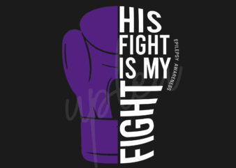 His Fight Is My Fight For Epilepsy SVG, Epilepsy Awareness SVG, Purple Ribbon SVG, Fight Cancer svg, Awareness Tshirt svg, Digital Files