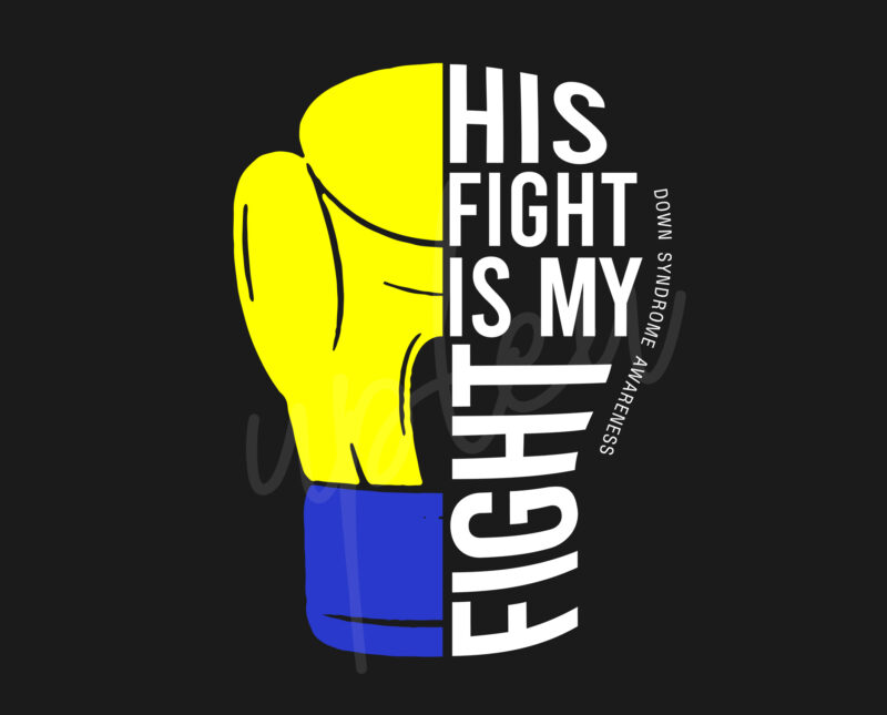 His Fight Is My Fight For Down Syndrome SVG, Down Syndrome Awareness SVG, Yellow And Blue Ribbon SVG, Fight Cancer svg, Awareness Tshirt svg, Digital Files