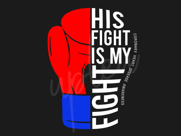 His fight is my fight for coronary heart disease svg, coronary heart disease awareness svg, red ribbon svg, fight cancer svg, awareness tshirt svg, digital files