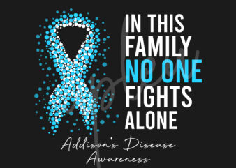 Addison’s Disease SVG,In This Family No One Fights Alone Svg, Addison’s Disease Awareness SVG, Light Blue Ribbon SVG, Fight Cancer svg, Awareness Tshirt svg, Digital Files