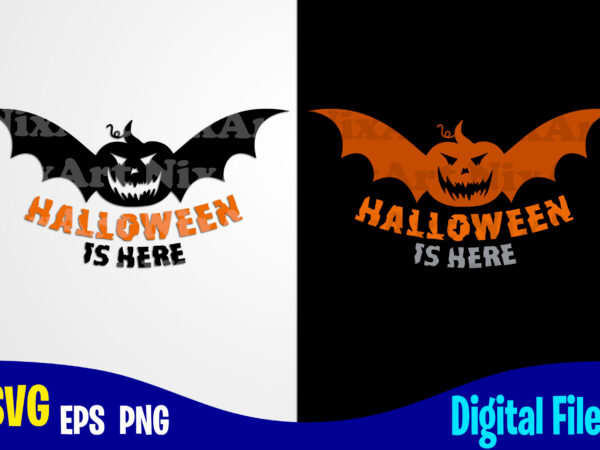 Halloween is here, happy halloween, halloween, halloween svg, funny halloween design svg eps, png files for cutting machines and print t shirt designs for sale t-shirt design png
