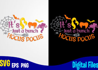 It’s Just a bunch of Hocus Pocus, Hocus Pocus svg, Halloween, Halloween svg, Sanderson Sisters, Funny Halloween design svg eps, png files for cutting machines and print t shirt designs