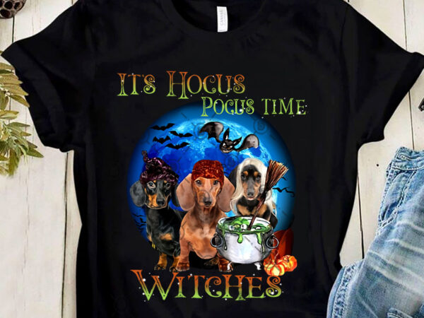 It’s hocus pocus time witches png, hocus pocus png, dog dachshund png, witch png, digital download t shirt design for sale