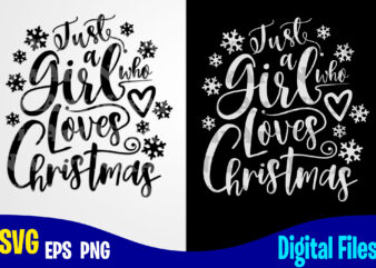 Just a Girl Who Loves Christmas, Snowflakes, Snowflake svg, Christmas svg, Funny Christmas design svg eps, png files for cutting machines and print t shirt designs for sale t-shirt design png
