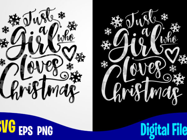 Just a girl who loves christmas, snowflakes, snowflake svg, christmas svg, funny christmas design svg eps, png files for cutting machines and print t shirt designs for sale t-shirt design