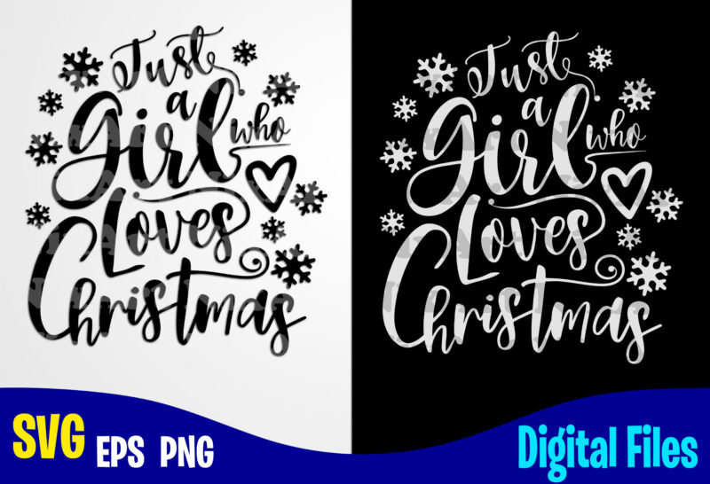 Just a Girl Who Loves Christmas, Snowflakes, Snowflake svg, Christmas svg, Funny Christmas design svg eps, png files for cutting machines and print t shirt designs for sale t-shirt design