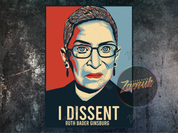 I dissent ruth bader ginsburg artwork tshirt poster design