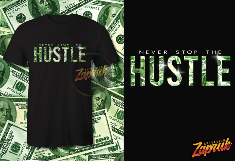 Never stop the Hustle Dollar effect tshirt design for sale