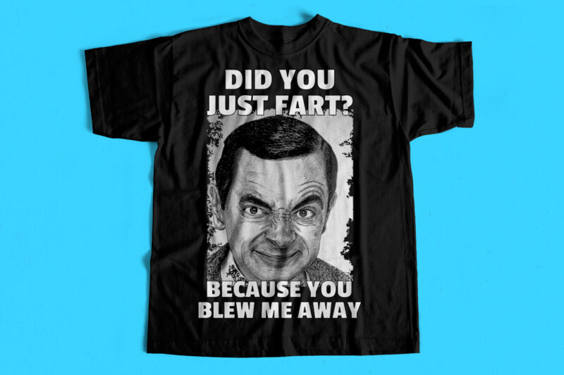 Mr Bean Funny t shirt design Did you just Fart