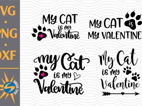 My cat is my valentine svg, png, dxf digital files t shirt designs for sale