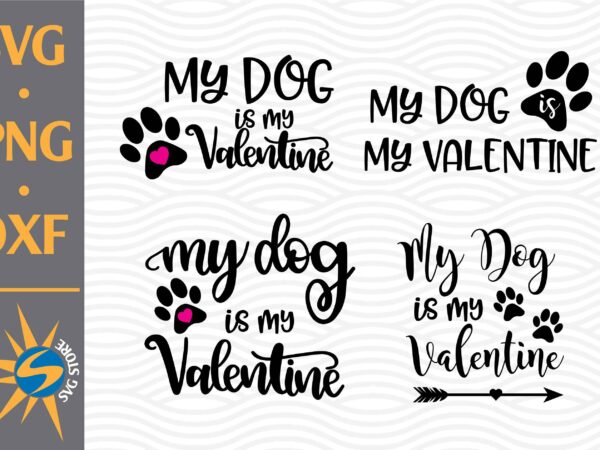 My dog is my valentine svg, png, dxf digital files t shirt designs for sale