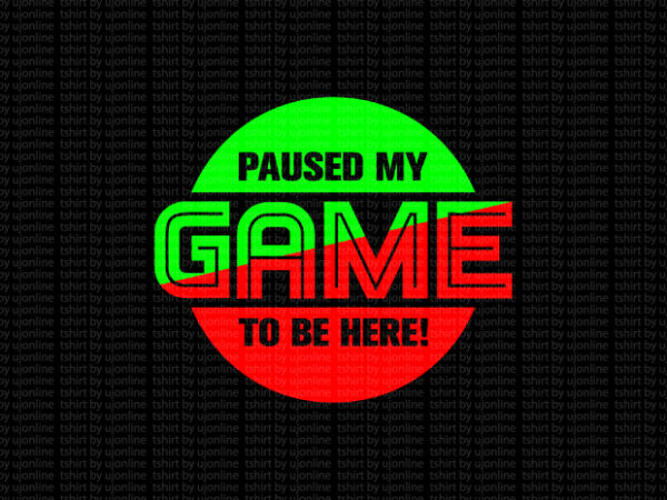 Paused my game to be here – gaming t-shirt design, t-shirt for gamers