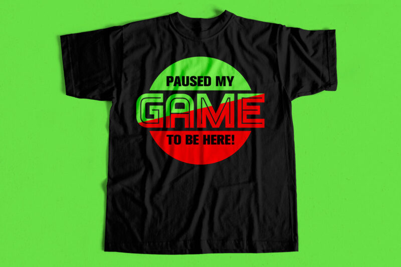 Paused my game to be here – Gaming t-shirt design, t-shirt for gamers