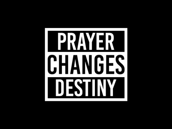 Prayer changes destiny – buy t shirt design – christianity t shirt designs