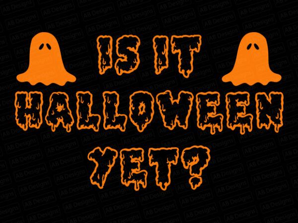 Is it halloween yet? t-shirt design