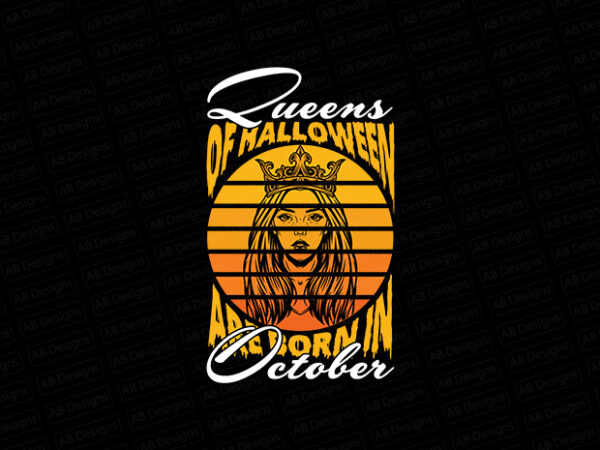 Queens of halloween are born in october t-shirt design