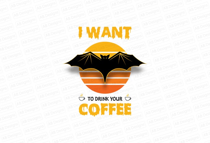 I want to drink your coffee, bat want to drink your coffee T-Shirt Design