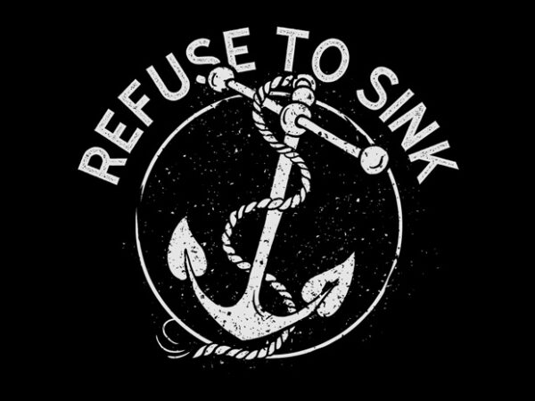 Refuse to sink t shirt design online