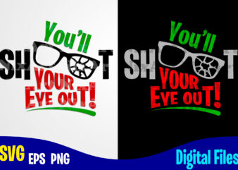 You’ll Shoot Your Eye Out, Winter, Christmas Story, Merry Christmas svg, Christmas svg, Funny Christmas design svg eps, png files for cutting machines and print t shirt designs for sale