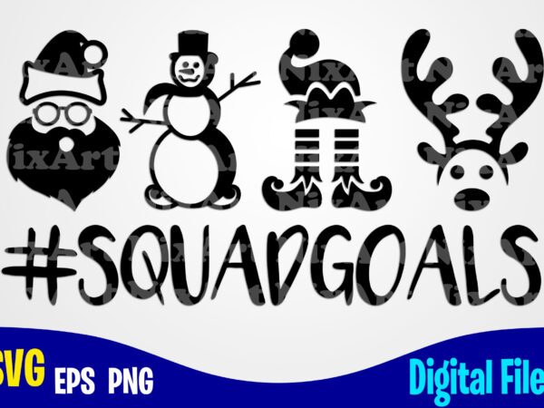 Squadgoals, winter, snowman, santa, reindeer, elf, merry christmas svg, christmas svg, funny christmas design svg eps, png files for cutting machines and print t shirt designs for sale t-shirt design