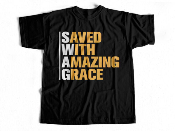 Saved with amazing grace – christianity typography design for t-shirts