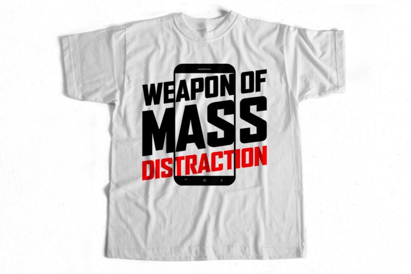 Weapon of Mass Distraction – Mobile phone – Trending t shirt design