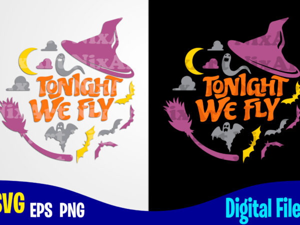 Tonight we fly, hocus pocus svg, halloween, halloween svg, funny halloween design svg eps, png files for cutting machines and print t shirt designs for sale t-shirt design png