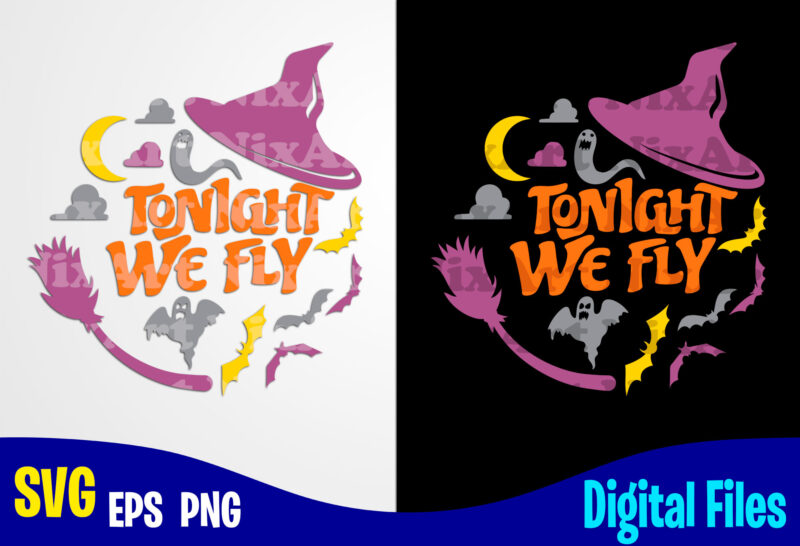 Tonight We Fly, Hocus Pocus svg, Halloween, Halloween svg, Funny Halloween design svg eps, png files for cutting machines and print t shirt designs for sale t-shirt design png