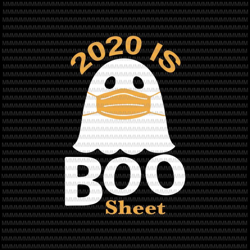 2020 is Boo Sheet Halloween svg, Ghost in Mask Halloween svg, funny halloween svg, boo crew svg, png, dxf, eps, ai files