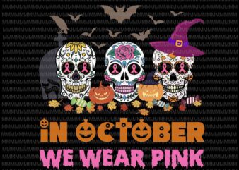 In October We Wear Pink Halloween svg, cut files, Halloween svg, Cancer Awareness Pink svg, Sugar Skull svg, png, dxf, eps, ai files t shirt design for sale