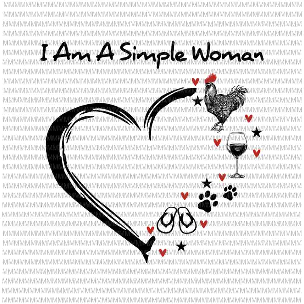 Download I Am A Simple Woman svg, Chicken Wine Dogs Flip Flop svg, png, dxf, eps, ai files - Buy t-shirt ...