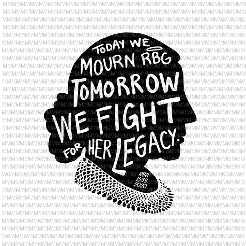 Ruth Bader Ginsburg svg, Today we mourn tomorrow we fight ...