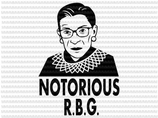 Ruth bader ginsburg svg, notorious r.b.g svg, quote svg, ruth bader ginsburg vector, svg, png, dxf, eps, ai files