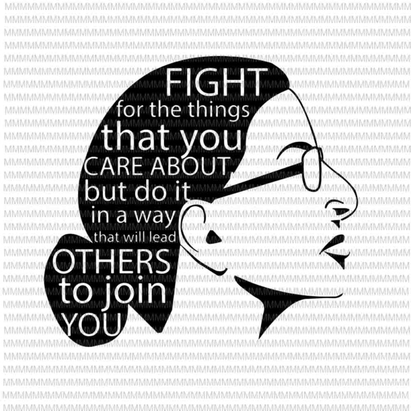 Ruth Bader Ginsburg svg, Fight for the things that you care about svg, quote svg, Ruth Bader Ginsburg vector
