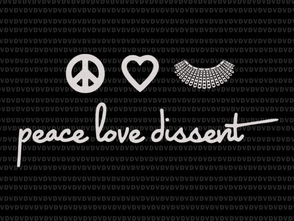 Peace love dissent svg, peace love dissent rbg, ruth bader ginsburg svg, rbg svg, ruth bader ginsburg, ruth bader ginsburg png , rbg vector, ruth bader ginsburg vector, rbg design