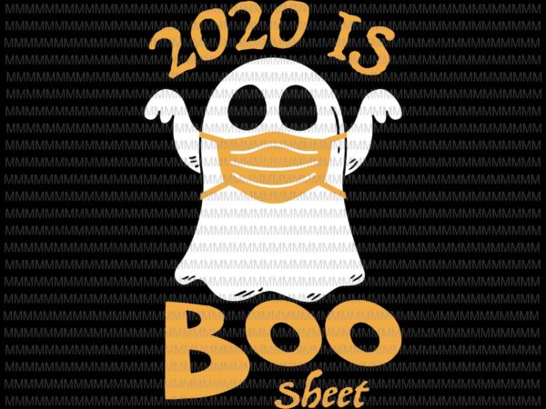 2020 is boo sheet halloween svg, ghost in mask halloween svg, funny halloween svg, boo crew svg, png, dxf, eps, ai files