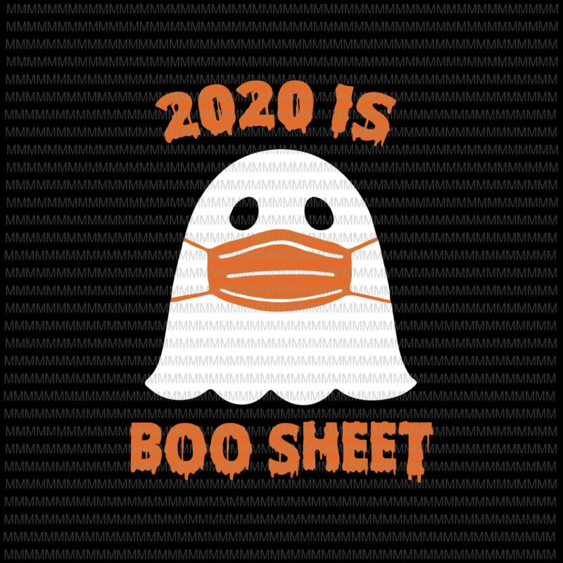 2020 is Boo Sheet svg, funny Halloween svg, funny ghost svg, boo sheet halloween svg